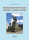 Rybařík Václav: Pražské bronzové sochy, pomníky a pamětní desky