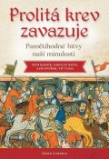 Bašta Jaroslav: Prolitá krev zavazuje - Pamětihodné bitvy naší minulosti