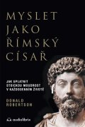 Robertson Donald: Myslet jako římský císař / Jak uplatnit stoickou moudrost v každodenním živ