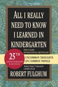 Fulghum Robert: All I Really Need to Know I Learned in Kindergarten : Uncommon Thoughts on 