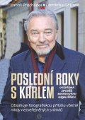 Procházka Luboš: Poslední roky s Karlem: Otevřená zpověď Mistrových nejbližších