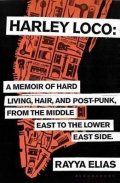 Elias Rayya: Harley Loco : A Memoir of Hard Living, Hair and Post-Punk, from the Middle