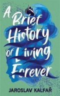 Kalfar Jaroslav: A Brief History of Living Forever