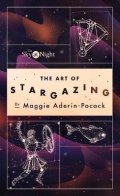 Aderin-Pococková Maggie: The Sky at Night: The Art of Stargazing: My Essential Guide to Navigating t