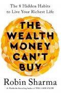 Sharma Robin S.: The Wealth Money Can´t Buy: The 8 Hidden Habits to Live Your Richest Life