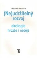 Moldan Bedřich: (Ne)udržitelný rozvoj -- Ekologie hrozba i naděje