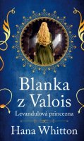 Whitton Hana: Blanka z Valois – Levandulová princezna