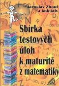 Zhouf Jaroslav: Sbírka testových úloh k maturitě z matematiky