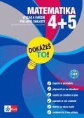 kolektiv autorů: Matematika 4+5 - Dokážeš to! - Výklad a cvičení pro lepší znalosti v 4-5. t