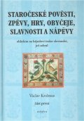 Krolmus Václav: Staročeské pověsti, zpěvy, hry, obyčeje, slavnosti a nápěvy - 1. část