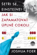 Foer Joshua: Šetři se, Einsteine! - Jak si zapamatovat úplně cokoli