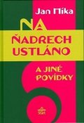 Míka Jan: Na ňadrech ustláno a jiné povídky