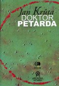 Krůta Jan: Doktor Petarda aneb Ten, který se postar