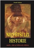 Fabian Frank: Největší lži historie aneb... Jak se falšovaly dějiny