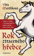 Mertlíková Věra: Rok ztraceného hřebce - Láska a smrt v markrabství moravském léta páně 1365