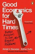 Banerjee Abhijit V.: Good Economics for Hard Times : Better Answers to Our Biggest Problems
