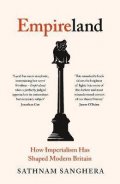 Sanghera Sathnam: Empireland : How Imperialism Has Shaped Modern Britain