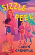 Greenwald Carlyn: Sizzle Reel: A Novel