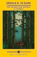 Le Guinová Ursula K.: The Word for World is Forest: The Best of the SF Masterworks