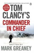Greaney Mark: Tom Clancy´s Commander-In-Chief: A Jack Ryan Novel