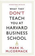 McCormack Mark H.: What They Don´t Teach You at Harvard Business School