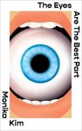 Kim Monika: The Eyes Are The Best Part: A Novel