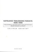 Novotný Vojtěch: Katolická teologická fakulta 1939-1990