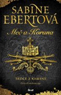 Ebertová Sabine: Meč a Koruna: Srdce z kamene