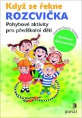Ottomanská Vladimíra: Když se řekne ROZCVIČKA - Pohybové aktivity pro předškolní děti