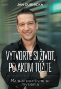 Dubnička Ján: Vytvorte si život, po akom túžite