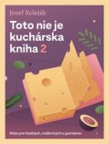 Koleják Jozef: Toto nie je kuchárska kniha 2