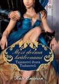 Emerson Kate: Mezi dvěma královnami - Tajemství dvora Tudorovců