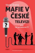 Švehla Martin: Mafie v České televizi aneb Jak zprivatizovat ČT