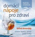 Zrůstková Radmila: Domácí nápoje pro zdraví - Léčivé limonády, ovoce, byliny, plody, jedlé kvě