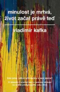 Kafka Vladimír: Minulost je mrtvá, život začal právě teď