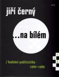Černý Jiří: Jiří Černý... na bílém 3 - Hudební publicistika 1980-1989