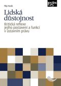 Horák Filip: Lidská důstojnost - Kritická reflexe jejího postavení a funkcí v ústavním p
