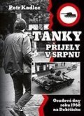 Kadlec Petr: Tanky přijely v srpnu - Osudové dny roku 1968 na Dobříšsku