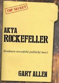 Allen Gary: Akta Rockefeller - Strukturu novodobé politické moci