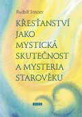Steiner Rudolf: Křesťanství jako mystická skutečnost a mysteria starověku