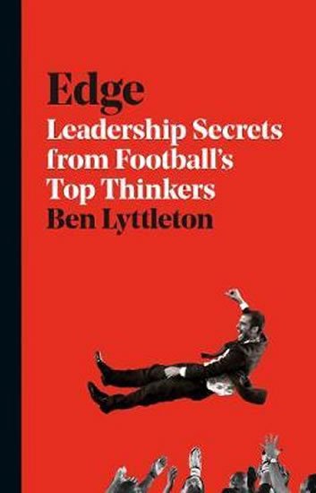Bellos Alex: Edge : Leadership Secrets from Footballs´s Top Thinkers