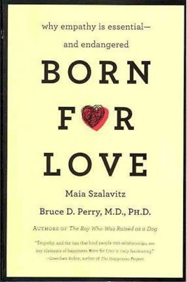 Perry Bruce D.: Born for Love : Why Empathy Is Essential--and Endangered Perry Bruce D.: Born for Love : Why Empathy Is Essential--and Endangered