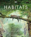 Dorling Kindersley: Habitats: Discover Earth´s Precious Wild Places