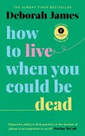 James Deborah: How to Live When You Could Be Dead