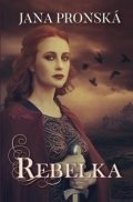 Pronská Jana: Rebelka (slovensky)