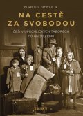 Nekola Martin: Na cestě za svobodou: Češi v uprchlických táborech po únoru 1948