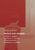 Lojdová Šárka: Změnit svět - Definice umění Arthura C. Danta a emocionální zkušenost publi