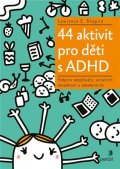 Shapiro Lawrence E.: 44 aktivit pro děti s ADHD - Podpora sebedůvěry, sociálních dovedností a se