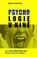 Sedláček Mojmír: Psychologie v kině - Co s námi dělají filmy jako Psycho, Kmotr a Matrix