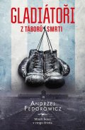 Fedorowicz Andrzej: Gladiátoři z táborů smrti - Mistři boxu v ringu života